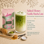 Salted Honey Vanilla Matcha Latte recipe with Eleven TLC Organic Barista Matcha Powder: 8 oz milk, 2 oz water, ½–1 tsp matcha, 2 tsp honey, ¼ tsp vanilla extract and a pinch of salt.