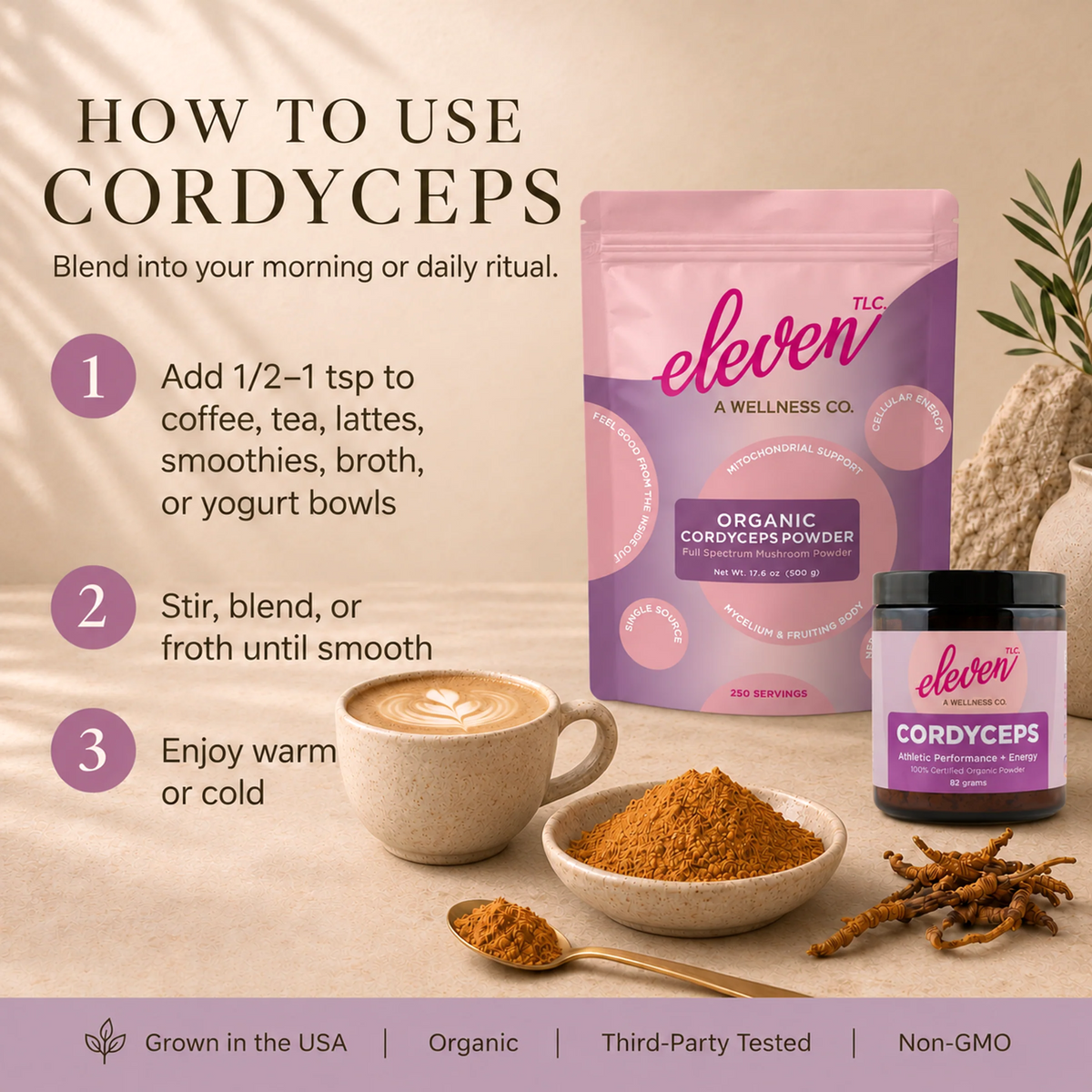 How to use Eleven TLC Cordyceps mushroom powder: add 1/2 to 1 tsp to coffee, tea, lattes, smoothies, broth or yogurt bowls, stir or froth, enjoy warm or cold. Shown with the 500g pouch, 82g jar, latte, powder bowl and whole cordyceps.