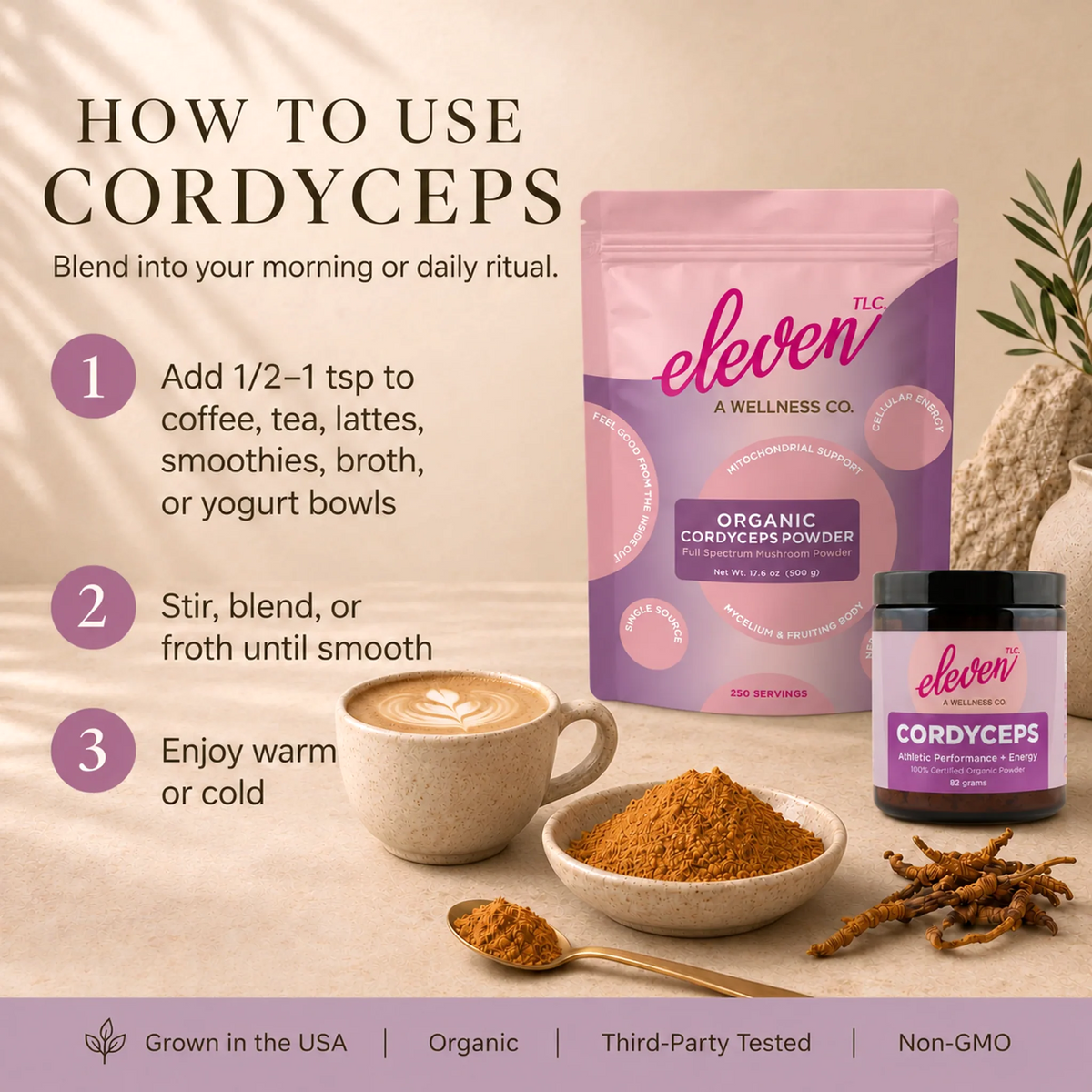 How to use Eleven TLC Organic Cordyceps Mushroom Powder: add 1/2 to 1 tsp to coffee, tea, lattes, smoothies, broth or yogurt bowls, stir or froth, and enjoy warm or cold. Shown with the 500g pouch, 82g jar, a latte, a bowl of powder and whole cordyceps.